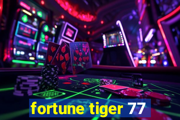 fortune tiger 77